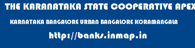 THE KARANATAKA STATE COOPERATIVE APEX BANK LIMITED  KARNATAKA BANGALORE URBAN BANGALORE KORAMANGALA  banks information 